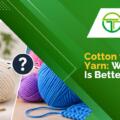 Cotton vs Acrylic Yarn: Which One Should You Choose?